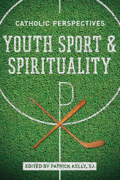 Cover for Patrick Kelly · Youth Sport and Spirituality: Catholic Perspectives (Paperback Book) (2015)