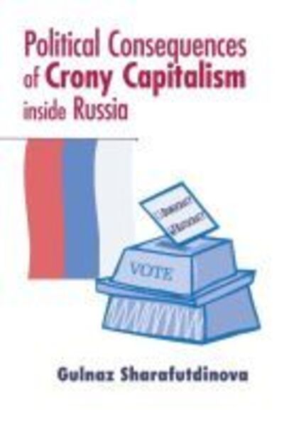 Cover for Gulnaz Sharafutdinova · Political Consequences of Crony Capitalism Inside Russia - Contemporary European Politics and Society (Paperback Book) (2011)