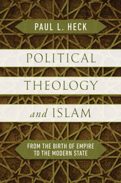 Cover for Paul L. Heck · Political Theology and Islam: From the Birth of Empire to the Modern State (Hardcover Book) (2023)