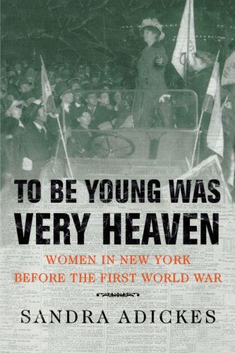 To Be Young Was Very Heaven: Women in New York Before the First World War - Sandra E. Adickes - Książki - Palgrave Macmillan Trade - 9780312223359 - 1 kwietnia 2000