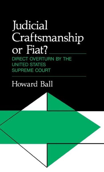 Judicial Craftsmanship or Fiat?: Direct Overturn by the United States Supreme Court - Howard Ball - Kirjat - ABC-CLIO - 9780313200359 - keskiviikko 14. kesäkuuta 1978