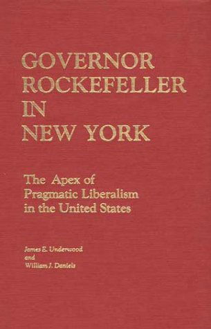 Cover for William J. Daniels · Governor Rockefeller in New York: The Apex of Pragmatic Liberalism in the United States (Hardcover Book) [First edition] (1982)