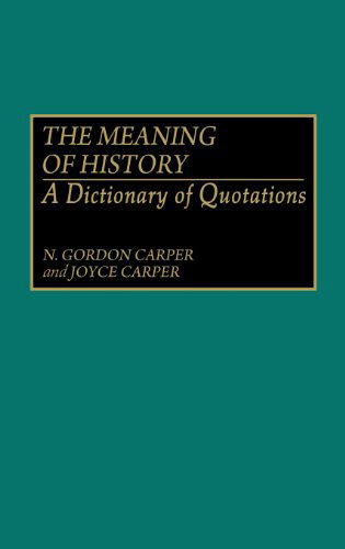 Cover for N. Gordon Carper · The Meaning of History: A Dictionary of Quotations (Hardcover Book) (1990)