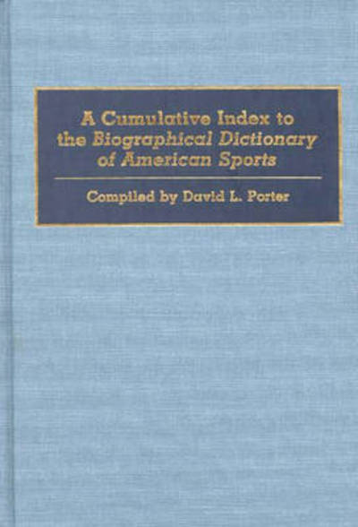 Cover for David L. Porter · A Cumulative Index to the Biographical Dictionary of American Sports (Hardcover Book) [First edition] (1993)