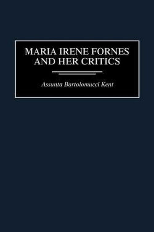 Cover for Assunta Kent · Maria Irene Fornes and Her Critics (Hardcover Book) (1996)