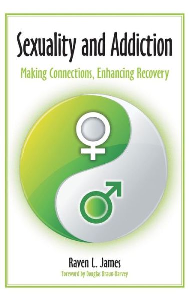 Cover for Raven L. Badger · Sexuality and Addiction: Making Connections, Enhancing Recovery (Hardcover Book) (2012)