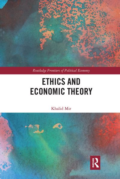 Cover for Mir, Khalid (Lahore University of Management Sciences, Pakistan) · Ethics and Economic Theory - Routledge Frontiers of Political Economy (Paperback Book) (2020)