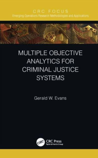 Evans, Gerald W. (University of Louisville, Kentucky, USA) · Multiple Objective Analytics for Criminal Justice Systems - Emerging Operations Research Methodologies and Applications (Paperback Book) (2024)