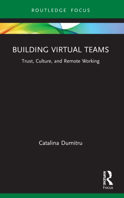 Cover for Dumitru, Catalina (University of Bremen, Germany) · Building Virtual Teams: Trust, Culture, and Remote Working - Routledge Focus on Business and Management (Paperback Book) (2023)