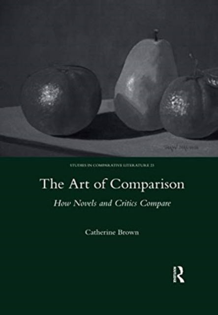 The Art of Comparison: How Novels and Critics Compare - Catherine Brown - Books - Taylor & Francis Ltd - 9780367603359 - September 30, 2020