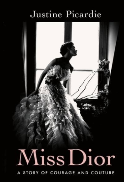 Cover for Justine Picardie · Miss Dior: A Story of Courage and Couture (Hardcover Book) (2021)