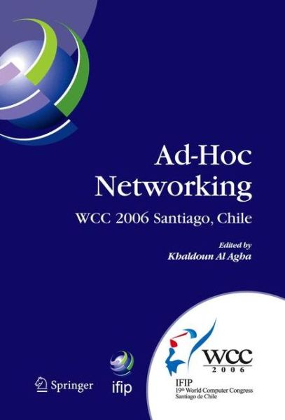 Cover for Khaldoun Al Agha · Ad-hoc Networking: Ifip 19th World Computer Congress, Tc-6, Ifip Interactive Conference on Ad-hoc Networking, August 20-25, 2006, Santiago, Chile - Ifip Advances in Information and Communication Technology (Gebundenes Buch) (2006)