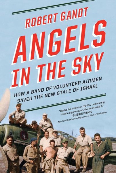 Cover for Robert Gandt · Angels in the Sky: How a Band of Volunteer Airmen Saved the New State of Israel (Paperback Book) (2018)