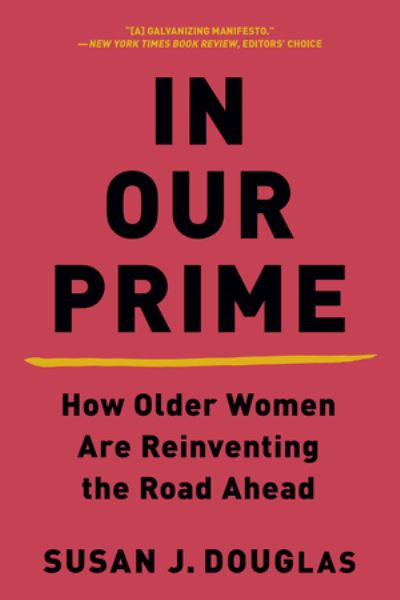 Cover for Susan J. Douglas · In Our Prime - How Older Women Are Reinventing the Road Ahead (Paperback Book) (2021)