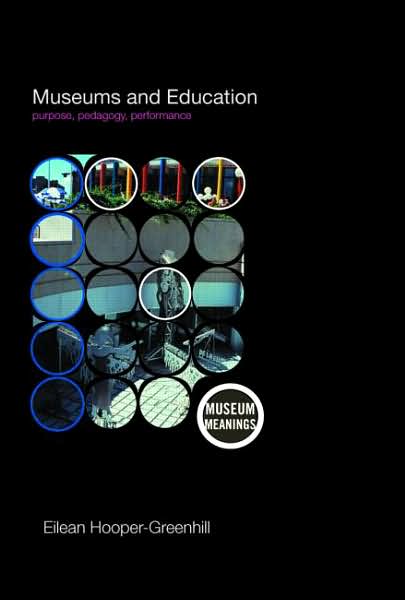 Cover for Hooper-Greenhill, Eilean (University of Leicester, UK) · Museums and Education: Purpose, Pedagogy, Performance - Museum Meanings (Hardcover Book) (2007)