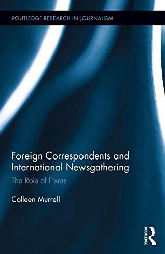 Cover for Murrell, Colleen (Deakin University, Australia) · Foreign Correspondents and International Newsgathering: The Role of Fixers - Routledge Research in Journalism (Hardcover Book) (2014)