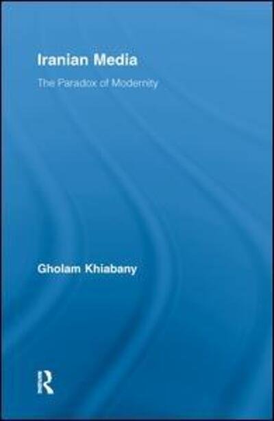 Cover for Gholam Khiabany · Iranian Media: The Paradox of Modernity - Routledge Advances in Internationalizing Media Studies (Pocketbok) [Reprint edition] (2013)