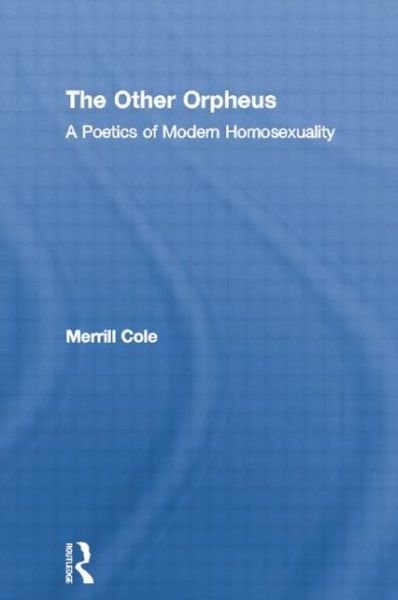 Cover for Merrill Cole · The Other Orpheus: A Poetics of Modern Homosexuality - Literary Criticism and Cultural Theory (Paperback Book) (2024)