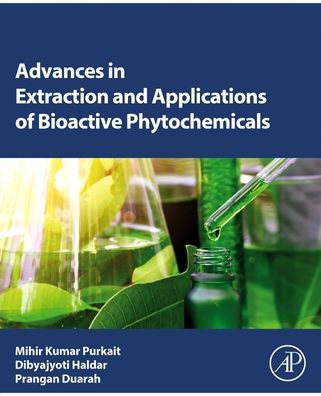 Cover for Purkait, Mihir Kumar (Professor, Department of Chemical Engineering, Indian Institute of Technology Guwahati, Assam, India) · Advances in Extraction and Applications of Bioactive Phytochemicals (Paperback Book) (2022)