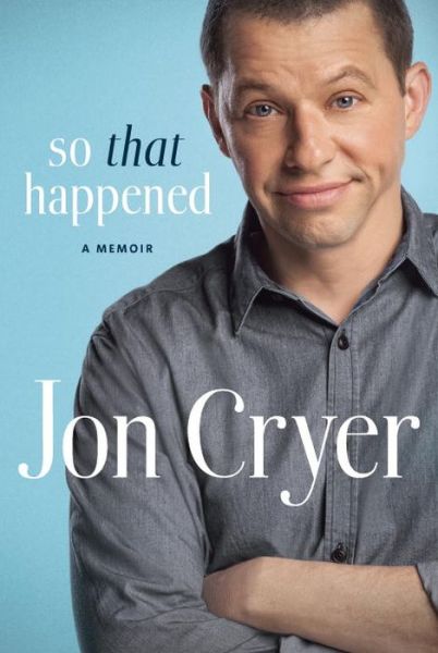 Cover for Jon Cryer · So That Happened: My Unexpected Life in Hollywood (Hardcover Book) (2015)