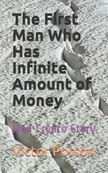 Cover for Victor Porton · The First Man Who Has Infinite Amount of Money (Taschenbuch) (2019)