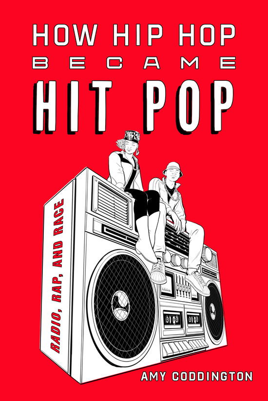 How Hip Hop Became Hit Pop: Radio, Rap, and Race - Amy Coddington - Books - University of California Press - 9780520417359 - September 24, 2024