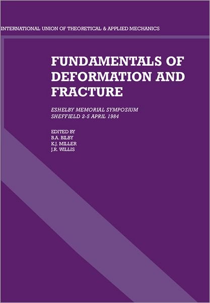 Cover for B a Bilby · Fundamentals of Deformation and Fracture: Eshelby Memorial Symposium Sheffield 2–5 April 1984 (Gebundenes Buch) (1985)