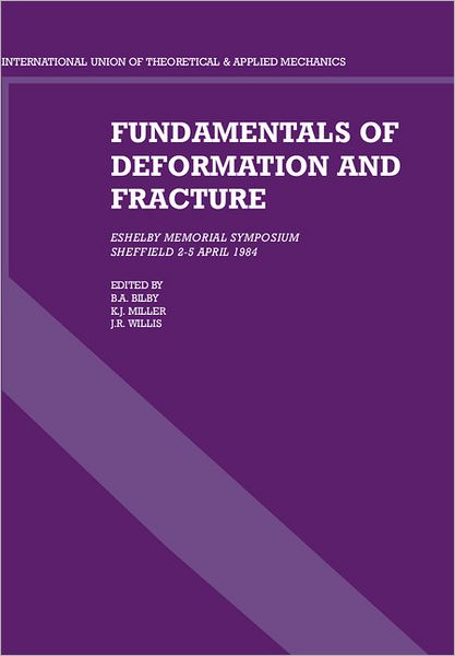 Fundamentals of Deformation and Fracture: Eshelby Memorial Symposium Sheffield 2–5 April 1984 - B a Bilby - Livros - Cambridge University Press - 9780521267359 - 7 de fevereiro de 1985