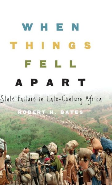 Cover for Robert H. Bates · When Things Fell Apart: State Failure in Late-Century Africa - Cambridge Studies in Comparative Politics (Hardcover Book) (2008)