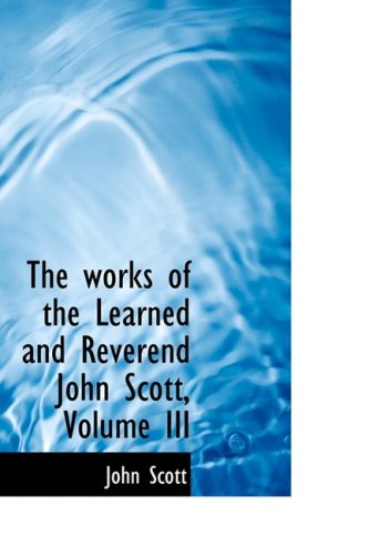 Cover for John Scott · The Works of the Learned and Reverend John Scott, Volume III (Hardcover Book) (2008)