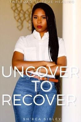 Cover for Sh'kea Sibley · Uncover To Recover (Paperback Bog) (2021)