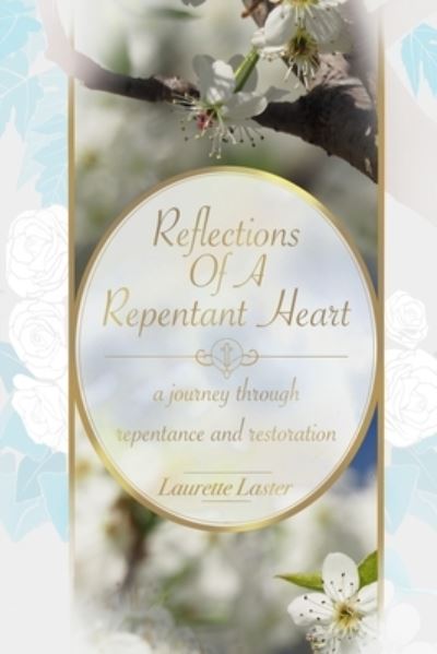 Cover for Laurette Laster · Reflections Of A Repentant Heart : a journey through repentance and restoration (Paperback Book) (2020)