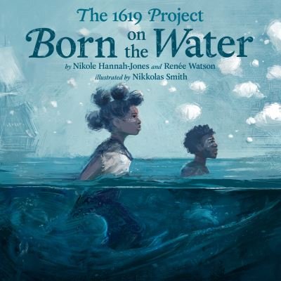Cover for Nikole Hannah-Jones · The 1619 Project: Born on the Water (Gebundenes Buch) (2021)