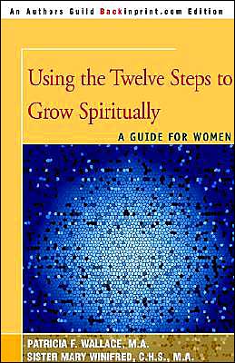 Using the Twelve Steps to Grow Spiritually: a Guide for Women - Patricia Wallace M.a. - Books - iUniverse - 9780595006359 - August 1, 2000