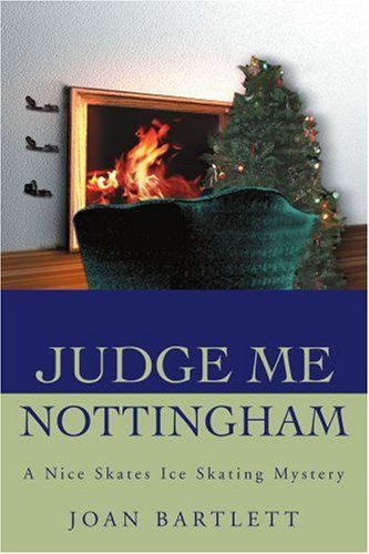 Judge Me Nottingham: a Nice Skates Ice Skating Mystery (Nice Skates Ice Skating Mysteries) - Joan Bartlett - Books - iUniverse - 9780595220359 - March 1, 2002