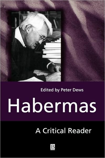 Habermas: A Critical Reader - Blackwell Critical Reader - P Dews - Books - John Wiley and Sons Ltd - 9780631201359 - September 25, 1999