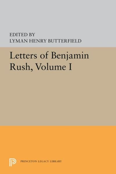 Cover for Lyman Henry Butterfield · Letters of Benjamin Rush: Volume I: 1761-1792 - Princeton Legacy Library (Pocketbok) (2019)