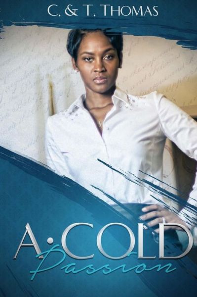 A Cold Passion - C & T Thomas - Książki - BESTREAD PRODUCTIONSLLC - 9780692055359 - 29 kwietnia 2018