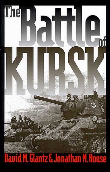 The Battle of Kursk - Modern War Studies - David M. Glantz - Books - University Press of Kansas - 9780700613359 - October 30, 1999