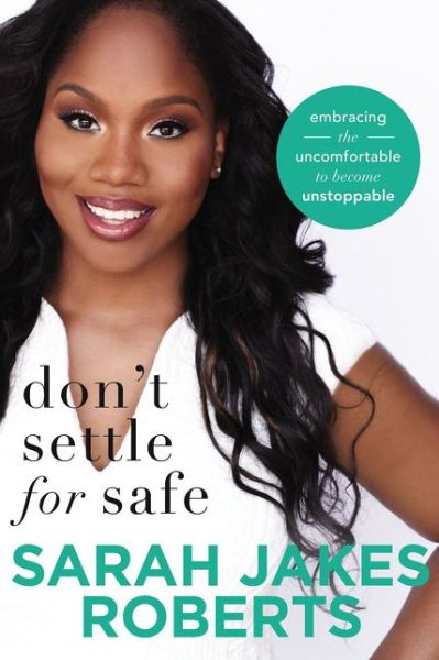 Cover for Sarah Jakes Roberts · Don't Settle for Safe: Embracing the Uncomfortable to Become Unstoppable (Paperback Book) (2018)