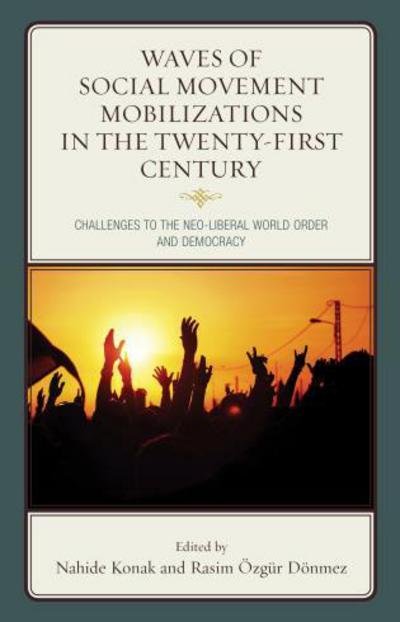 Cover for Nahide Konak · Waves of Social Movement Mobilizations in the Twenty-First Century: Challenges to the Neo-Liberal World Order and Democracy (Hardcover Book) (2015)