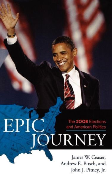 Cover for James W. Ceaser · Epic Journey: The 2008 Elections and American Politics (Hardcover Book) (2009)