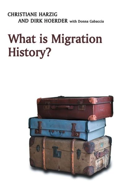 Cover for Christiane Harzig · What is Migration History? - What is History? (Hardcover Book) (2009)