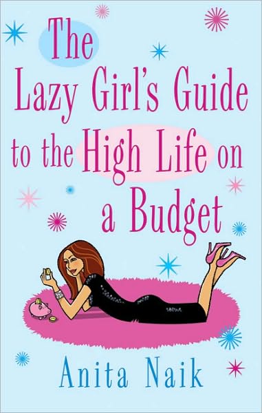 Cover for Anita Naik · The Lazy Girl's Guide To The High Life On A Budget (Paperback Book) (2009)