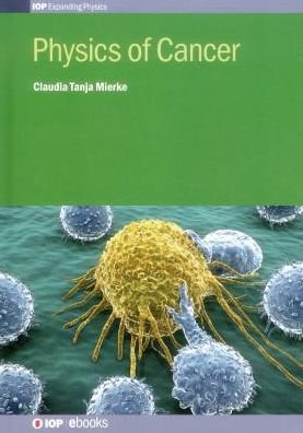 Cover for Mierke, Claudia Tanja (University of Leipzig) · Physics of Cancer - IOP Expanding Physics (Hardcover Book) (2015)