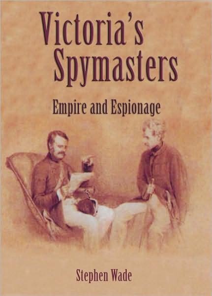 Cover for Stephen Wade · Victoria's Spymasters: Empire and Espionage (Hardcover Book) (2009)
