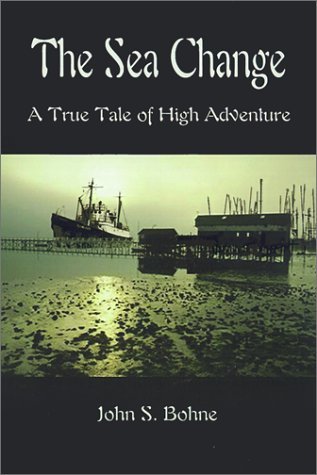 Cover for John S. Bohne · The Sea Change: a True Tale of High Adventure (Hardcover Book) (2001)