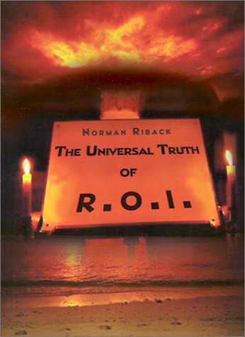 Cover for Norman Riback · The Universal Truth of R.o.i.: Getting the Most Fulfillment from Life Through Ones Belief or Philosophy (The Bottom-line) (Paperback Book) (2001)