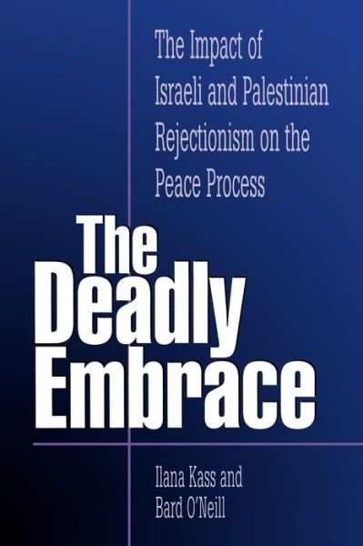 Cover for Ilana Kass · The Deadly Embrace: The Impact of Israeli and Palestinian Rejectionism on the Peace Process (Paperback Book) (1997)