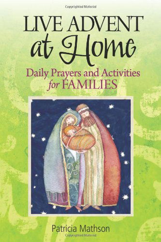 Live Advent at Home: Daily Prayers And: Daily Prayers and Activities for Families - Patricia Mathson - Books - Liguori - 9780764820359 - August 1, 2011